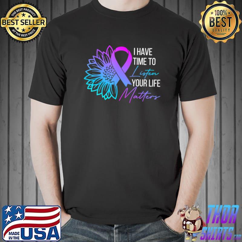 I Have Time To Listen Mental Health Suicide Awareness Sunflower T-Shirt