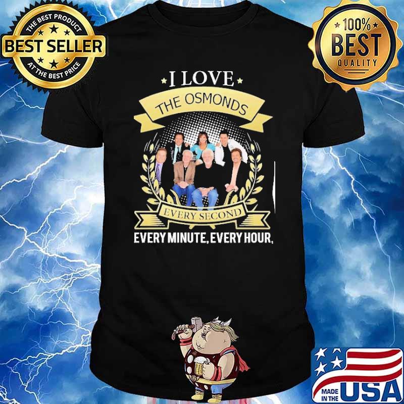 I love the osmonds every second every minute every hour shirt