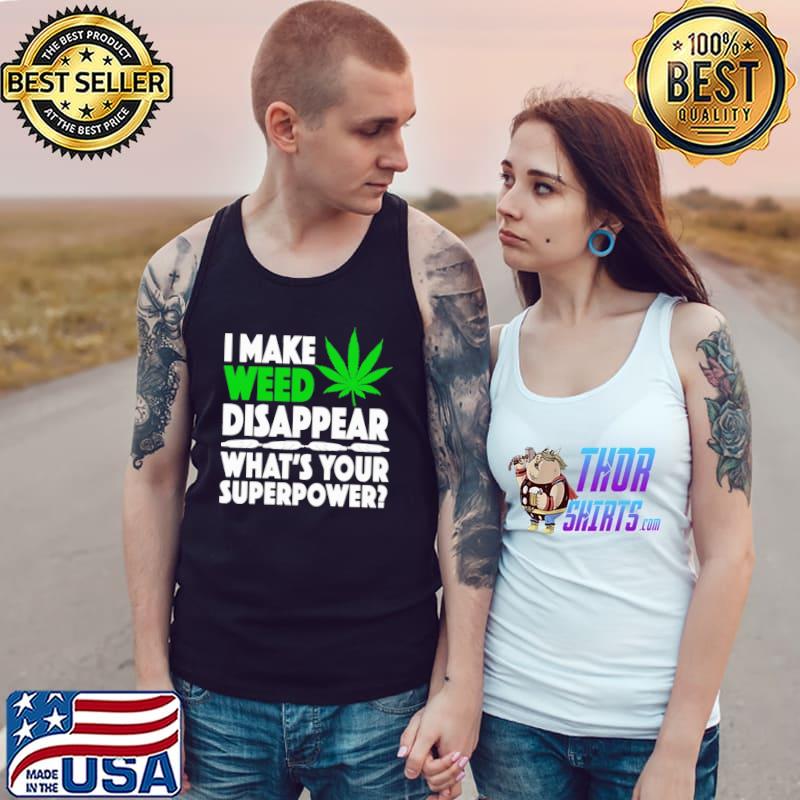 I make weed disappear what's your superpower s Tank Top