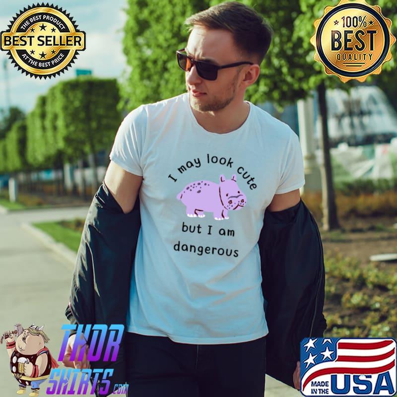 I may look cute but I am dangerous T-Shirt