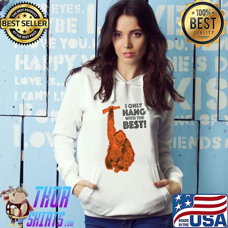 I Only Hang With The Best Orange Orangutang, Orangutan Vintage T-Shirt Hoodie