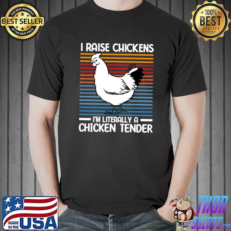 I Raise Chickens I'm Literally A Chicken Tender Vintage T-Shirt, hoodie ...