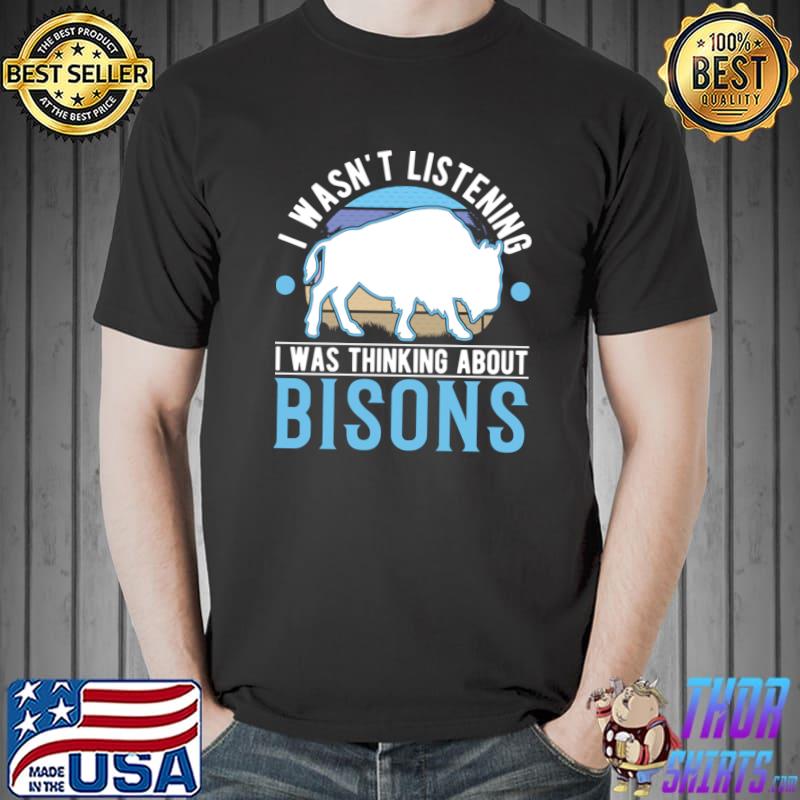 I Wasn't Listening Thinking Buffalo Gift Bison Vintage T-Shirt