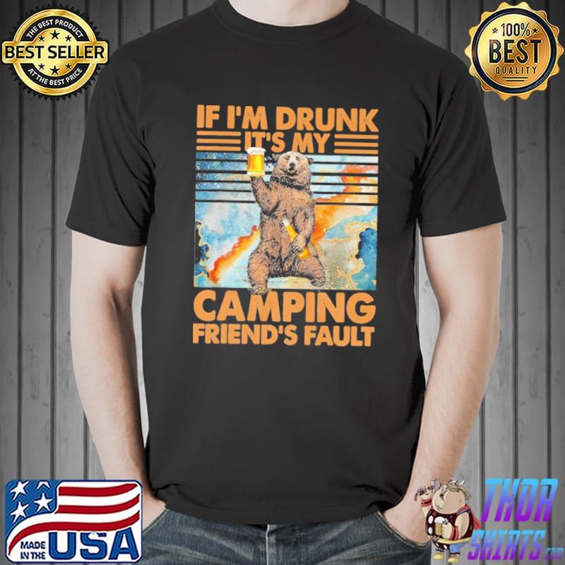 If I'm Drunk It's My Camping Friend'S Fault Funny Camping retro shirt
