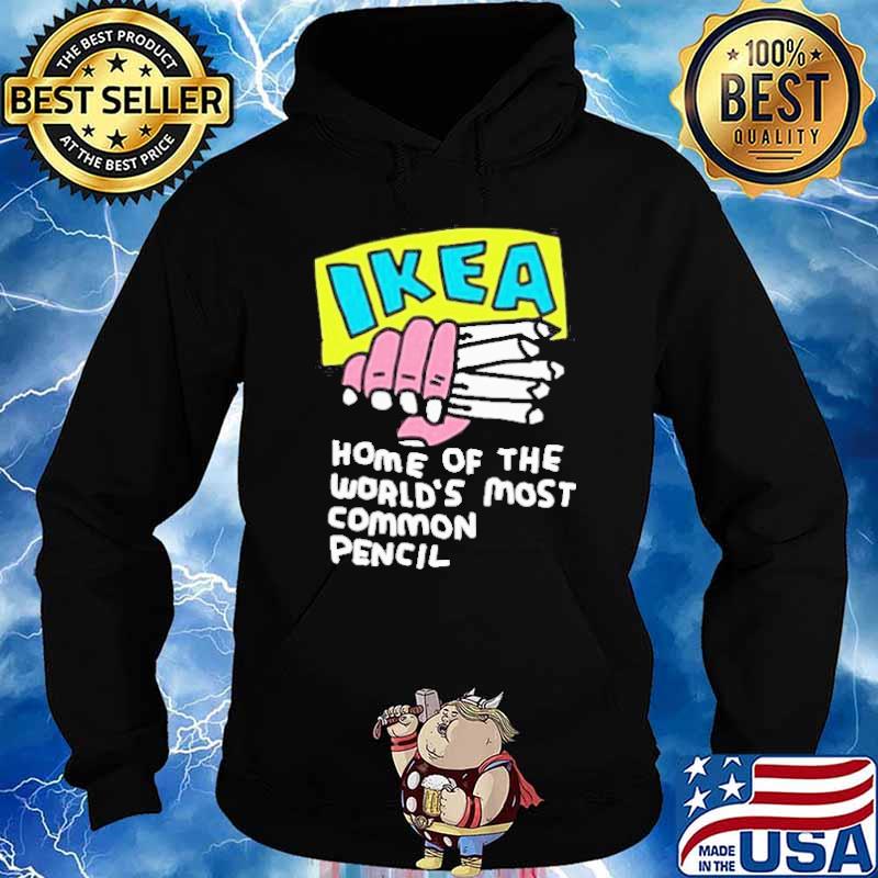 Ikea Home Of The World’s Most Common Pencil hand shirt, hoodie, sweater ...
