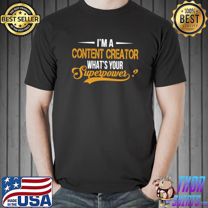 I'm A Content Creator What’s Your Superpower T-Shirt