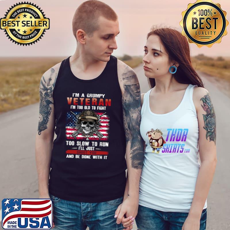 I'm grumpy veteran too old to fight too slow to run I’ll just shoot skull veteran usa flag T-Shirt
