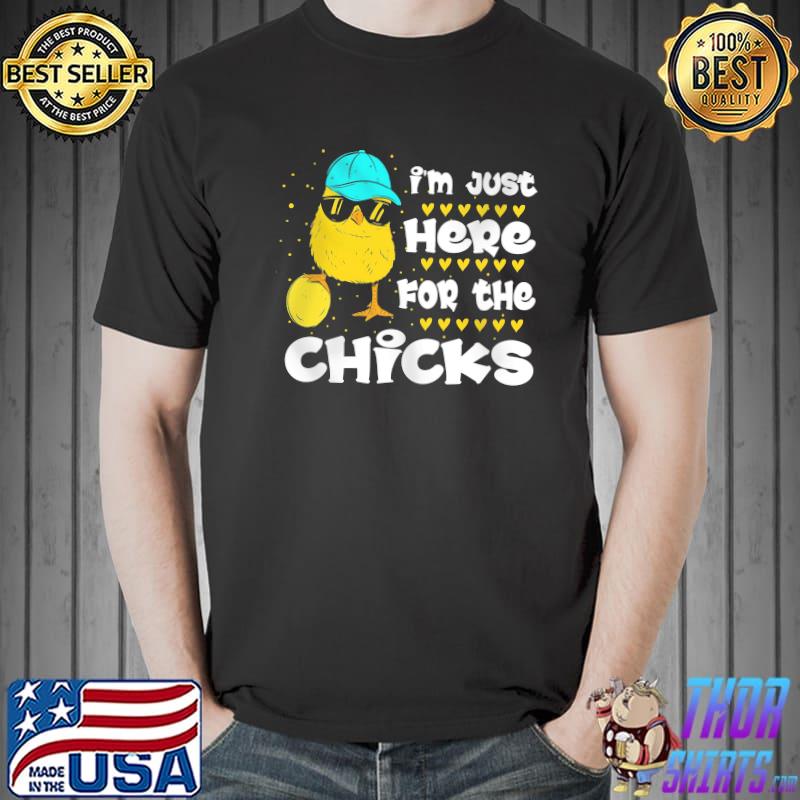 I'm just here for the chicks shirt