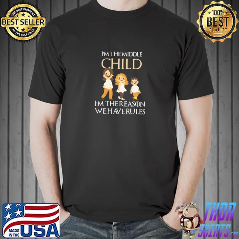I'm the middle child i'm the reason we have rules childrens T-Shirt