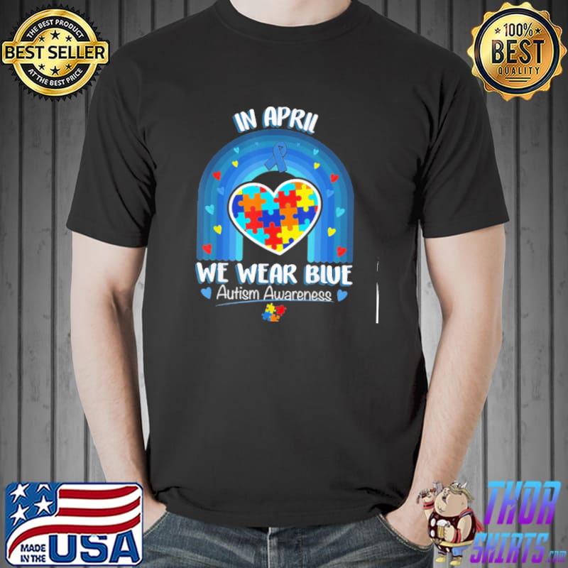 In April We Wear Blue - Autism Awareness shirt