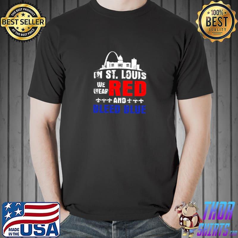 In St. Louis We Wear Red And Bleed Blue Political T-Shirt