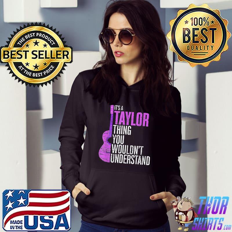 It’s A Taylor Thing You Wouldn’t Understand Swifties s Hoodie