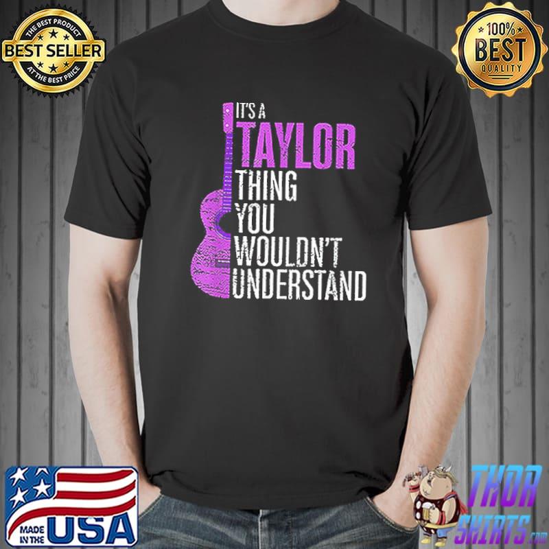 It’s A Taylor Thing You Wouldn’t Understand Swifties shirt