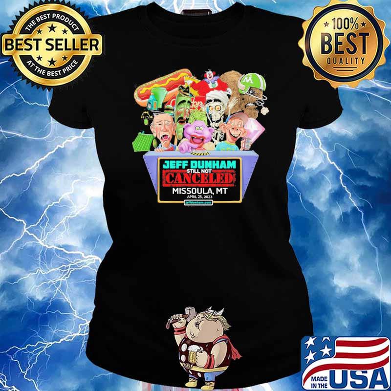 Jeff Dunham still not canceled Missoula april 28,2023 s Ladies tee