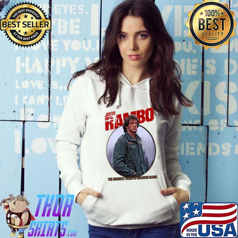 John Rambo The Hardest Walk Walking Alone Sylvester Stallone T-Shirt Hoodie