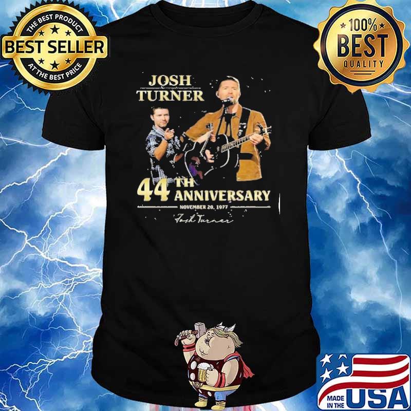 Josh Turner 44 th anniversary november 20,1977 signature shirt