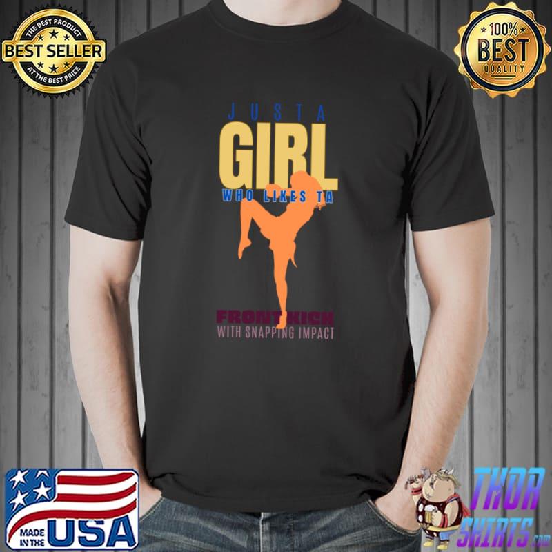 Justa girl who likes ta frontkick with snapping impact T-Shirt
