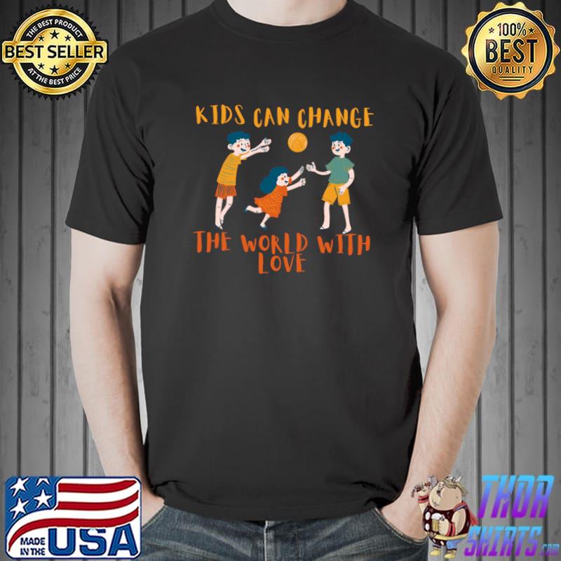Kids can change the world with love childs T-Shirt