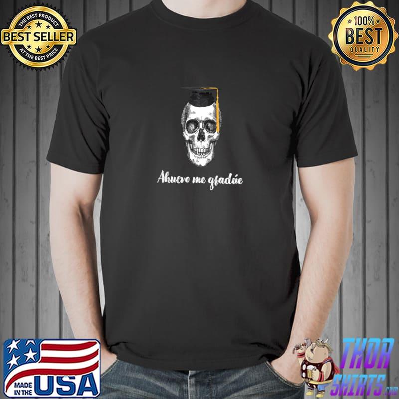 Latino Saying Ahuevo Me Gradue Skull Camisa Chistosa Para Hispanos T-Shirt
