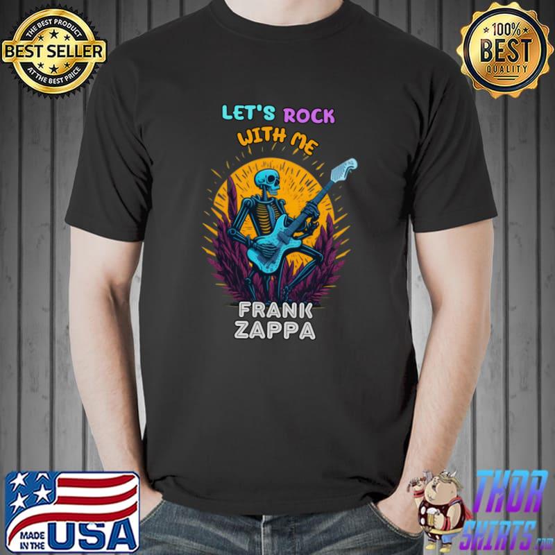 Lets rock with me frank zappa skull music play guitar T-Shirt