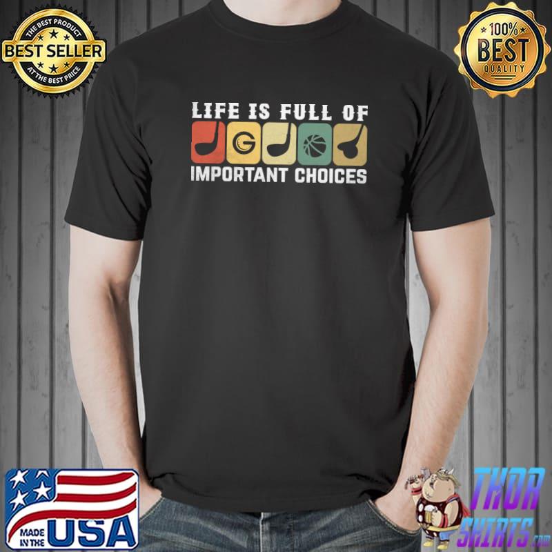 Life Is Full Of Important Choices Golfing Golfer Retro T-Shirt