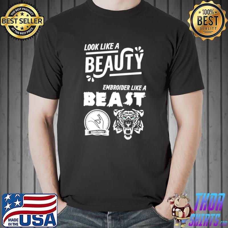 Look Like A Beauty Embroider Like A Beast T-Shirt