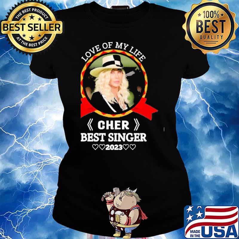 Love of my life cher best singer 2023 s Ladies tee