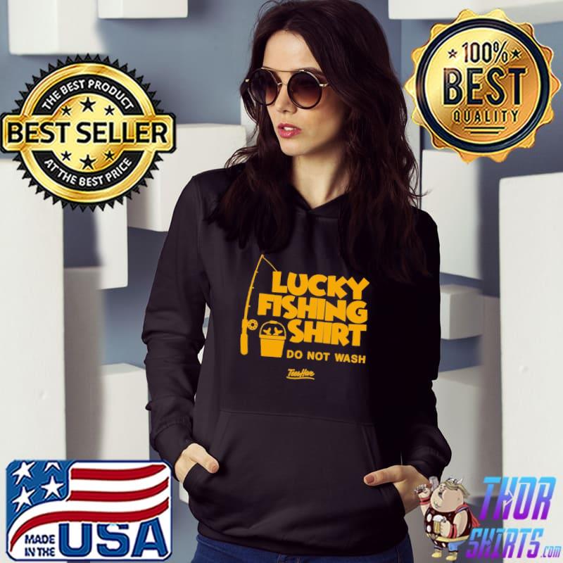 Lucky Fishing shirt do not wash tees hive s Hoodie