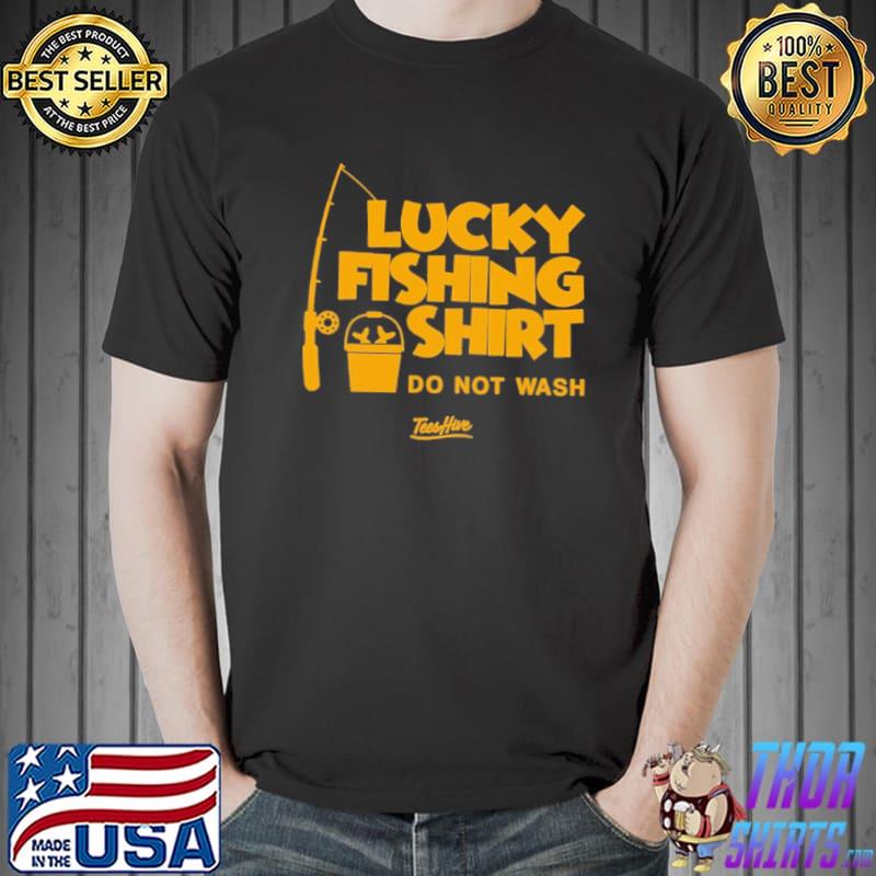 Lucky Fishing shirt do not wash tees hive shirt
