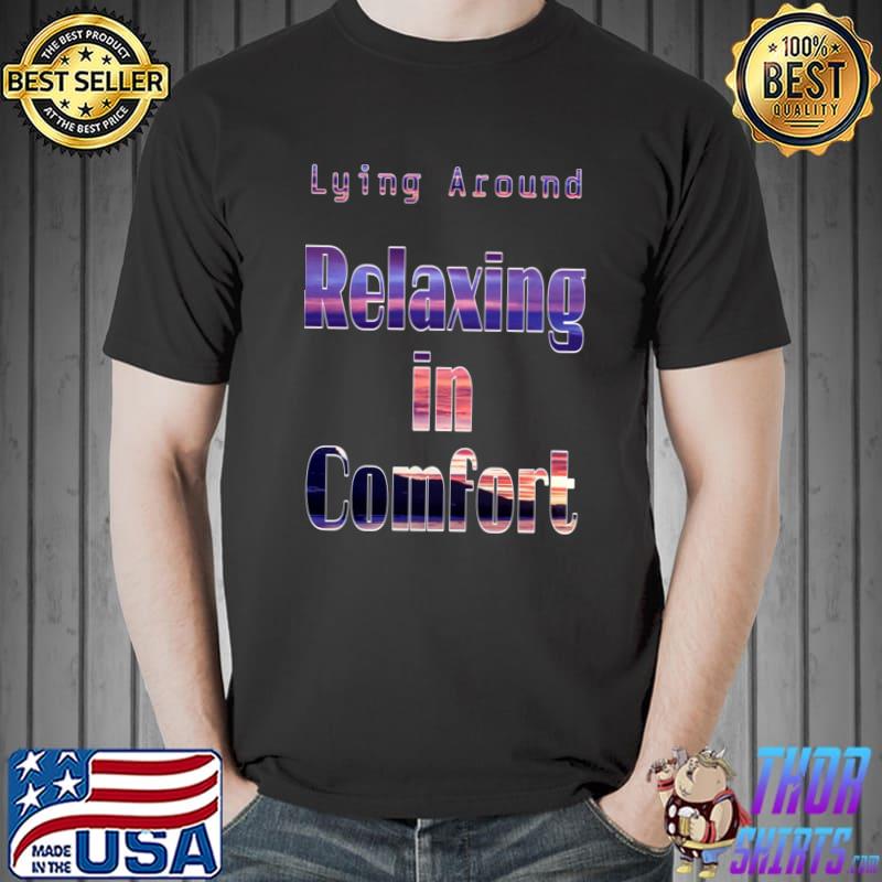 Lying around relaxing in comfort T-Shirt