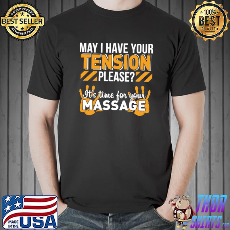 May I Have Your Tension Please Time For Massage T-Shirt