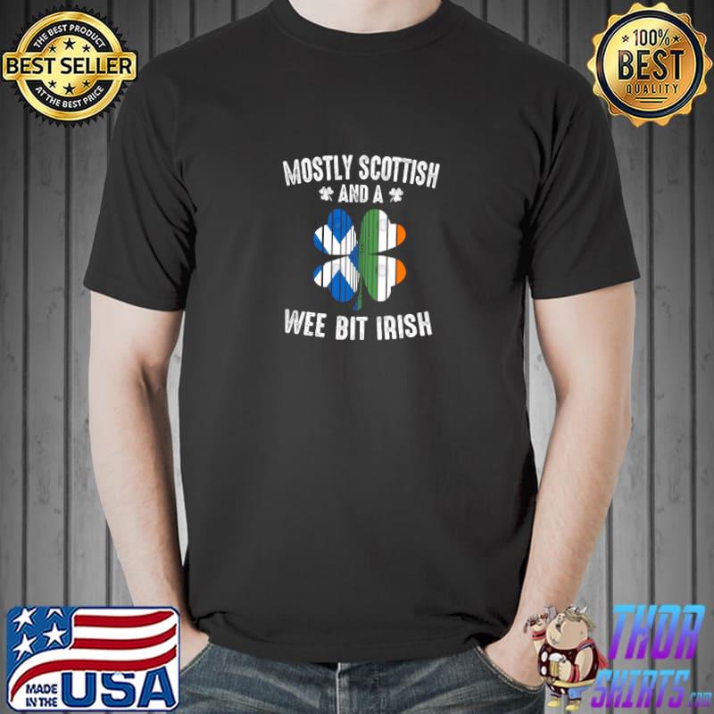 Mostly Scottish And A Wee Bit Irish T-Shirt