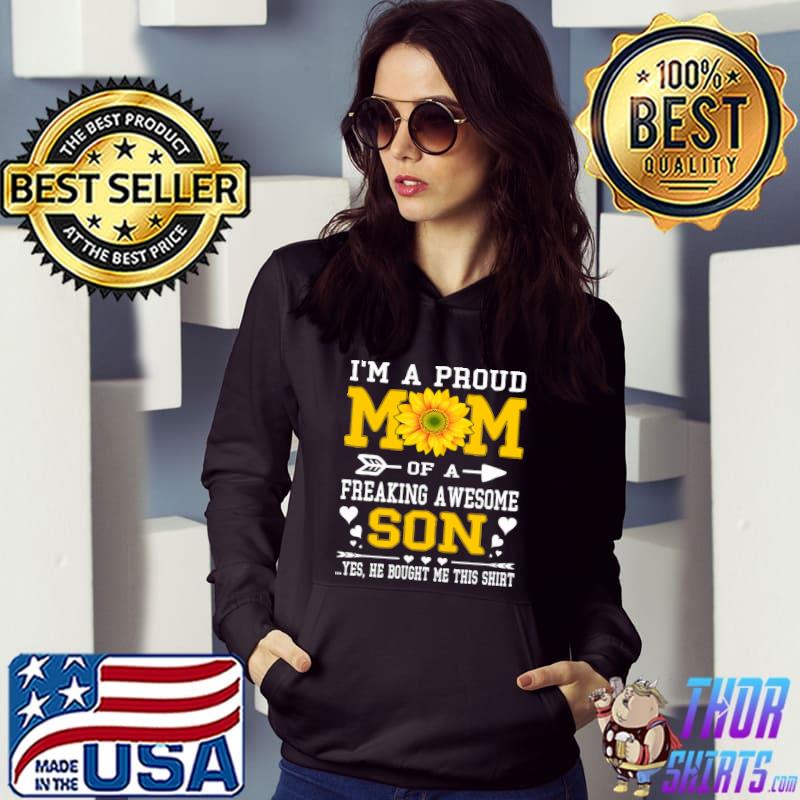 Mother's Day I'm A Proud Mom Freaking Awesome Bought Me Sunflower T-Shirt Hoodie