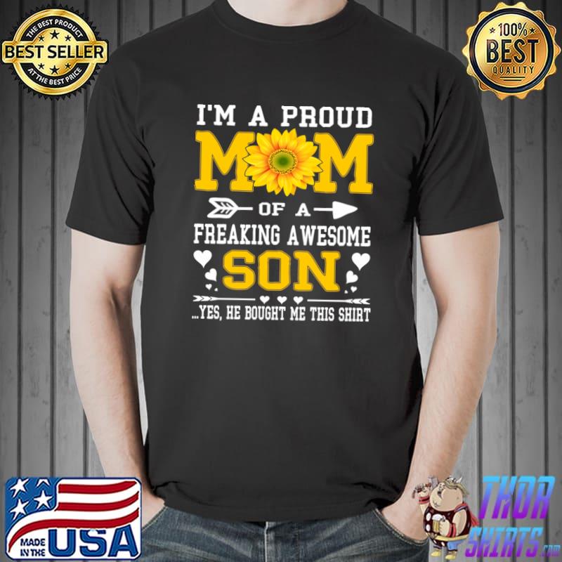 Mother's Day I'm A Proud Mom Freaking Awesome Bought Me Sunflower T-Shirt