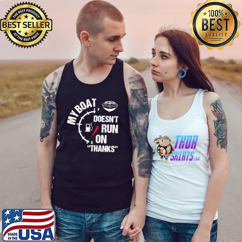 My Boat Doesn't Run On Thanks Boating Captain T-Shirt