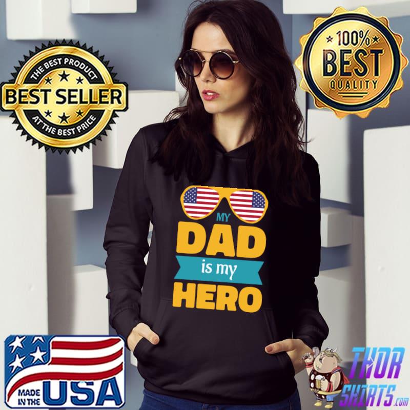 My dad is my hero sunglasses american flag father's day T-Shirt Hoodie