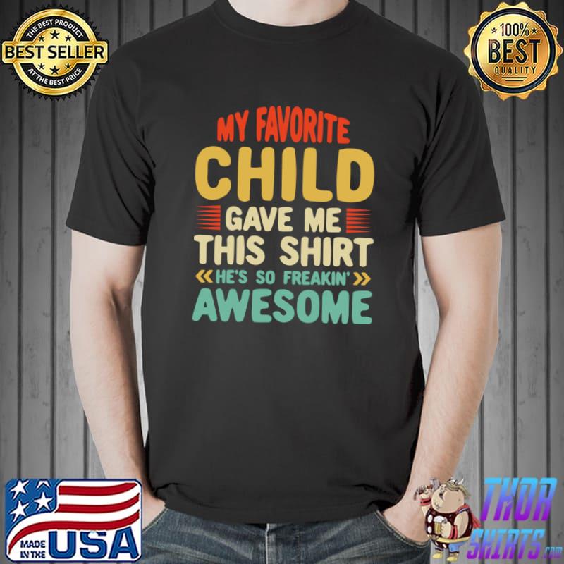 My Favorite Child Gave Me This for Parent Dad And Mom T-Shirt