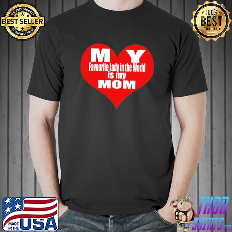 My Favorite Lady In The World is My Mom Heart Red T-Shirt