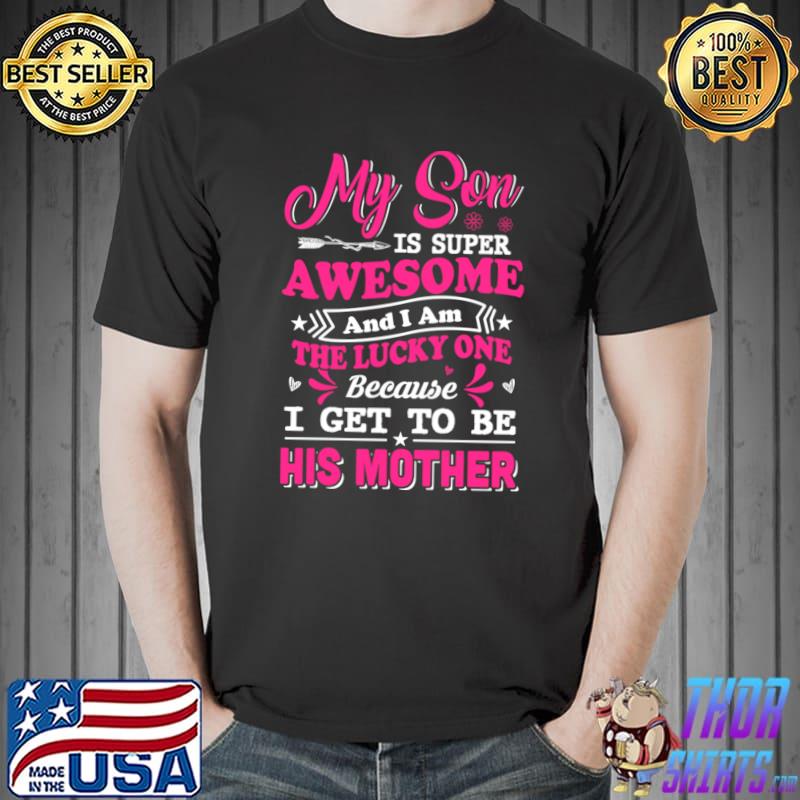 My Son Is Super Awesome And I An The Lucky One Mother T-Shirt