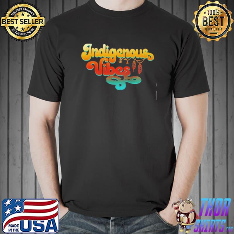 NATIVE AMERICAN Indigenous Vibes shirt