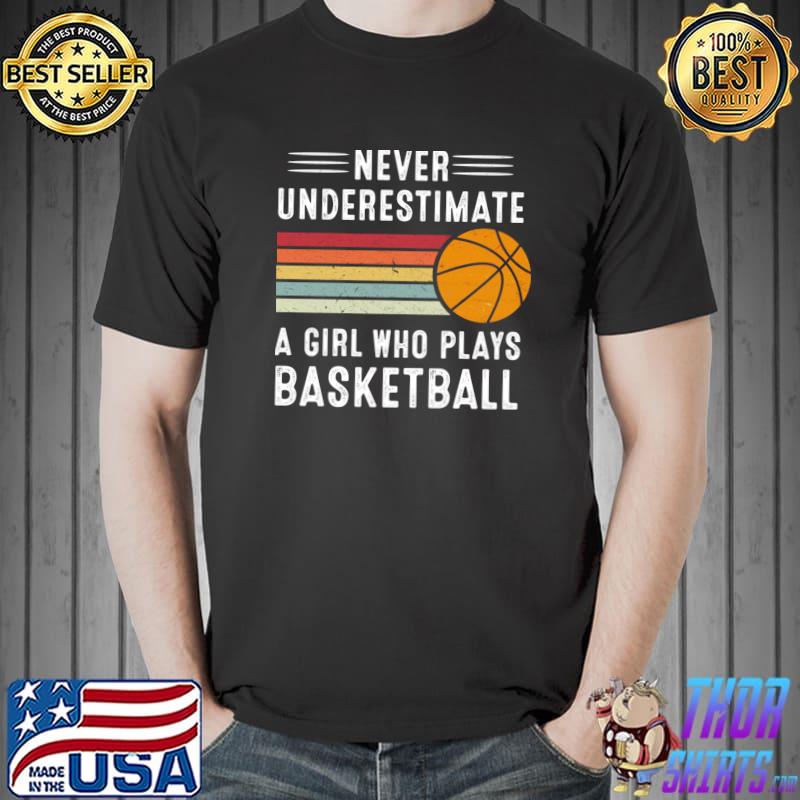 Never Underestimate A Girl Who Plays Basketball Vintage T-Shirt