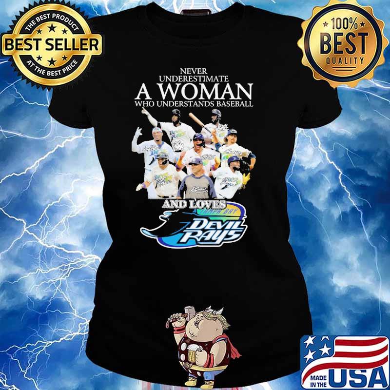 Never underestimate a woman who understands baseball and loves Tampa Bay Devil Rays s Ladies tee
