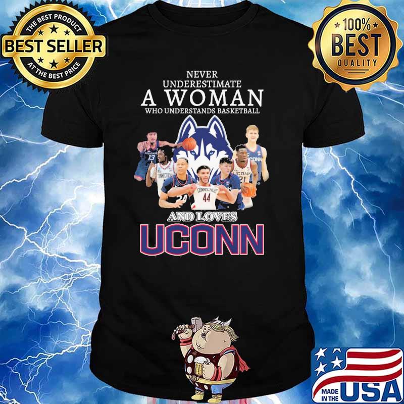 Never underestimate a woman who understands basketball and loves Uconn shirt