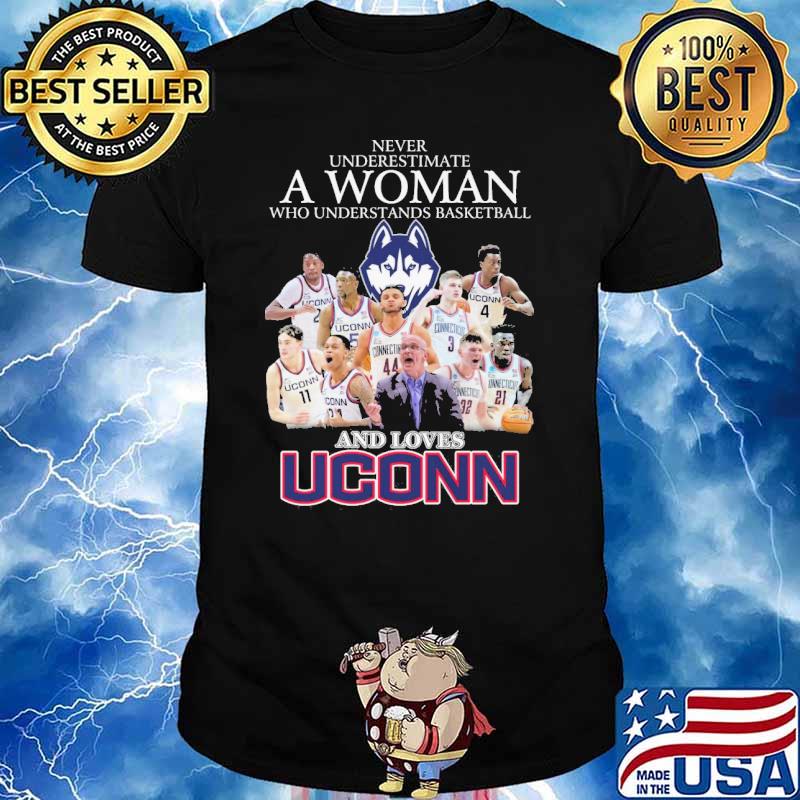 Never underestimate a woman who understands basketball and loves Uconn signature shirt