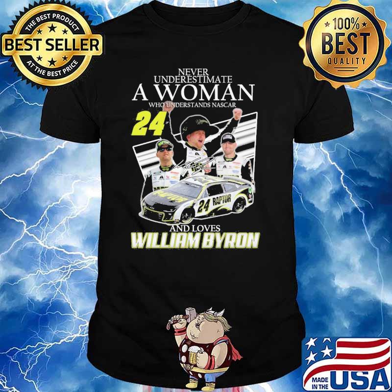 Never underestimate a woman who understands nascar 24 and loves William Byron signature shirt