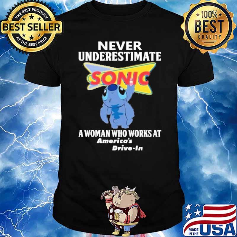 Never underestimate a woman who works at America's drive in SONIC DRIVE-IN stitch shirt