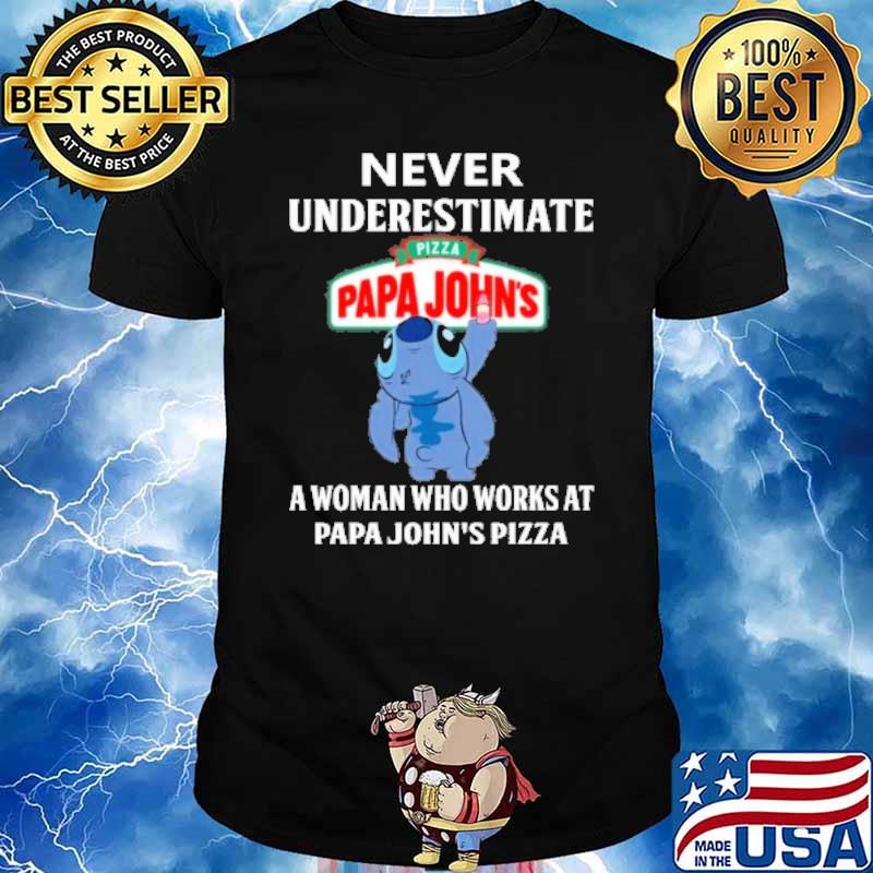 Never underestimate Pizza papa john's a woman who works at papa john's pizza stitch shirt