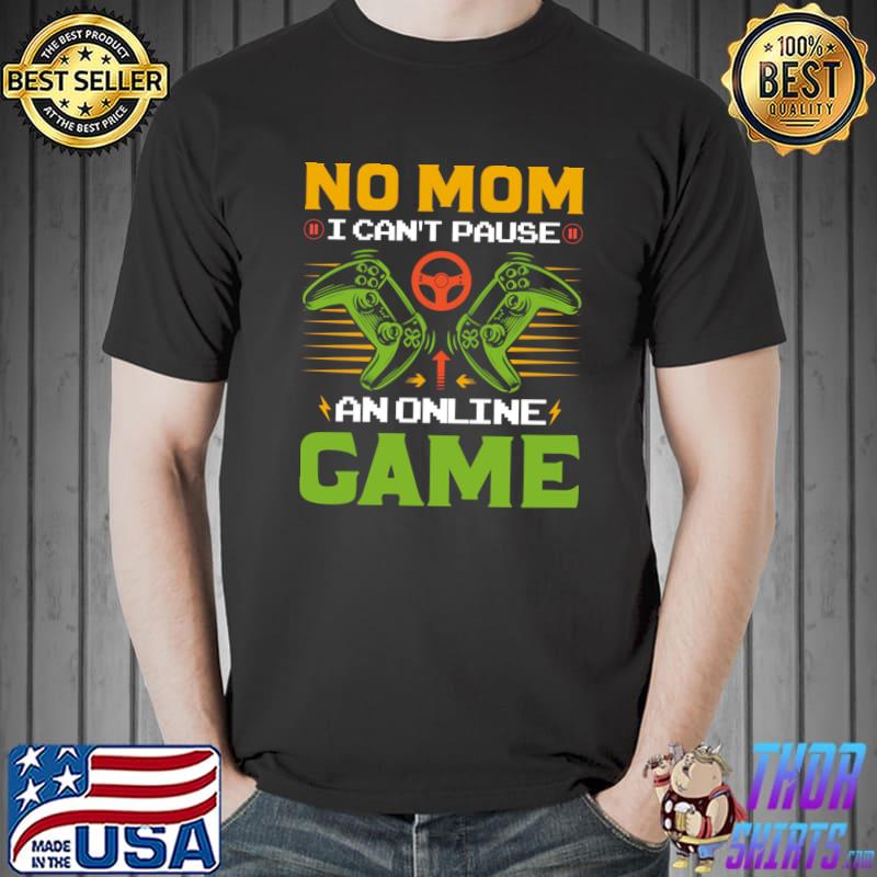No mom can't pause an online gaming video game retro T-Shirt
