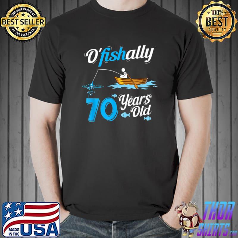 O'fishally 70 Years Old Fisherman Pun Birthday Fishing T-Shirt