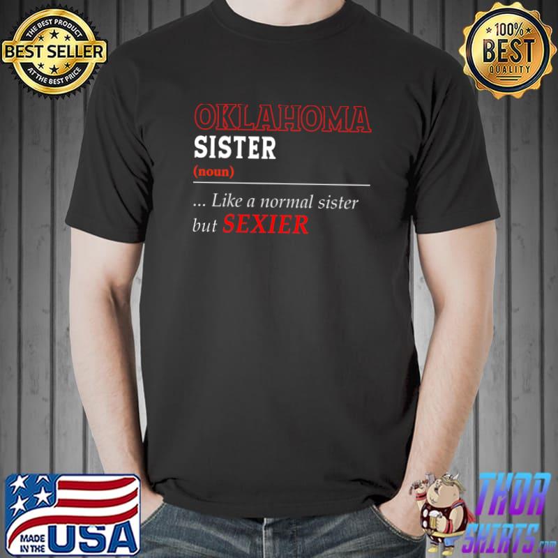 Oklahoma Sister Definition Like A Normal Sister But Sexier T-Shirt